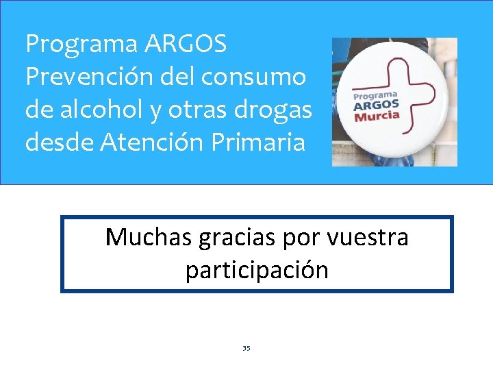 Programa ARGOS Prevención del consumo de alcohol y otras drogas desde Atención Primaria Muchas