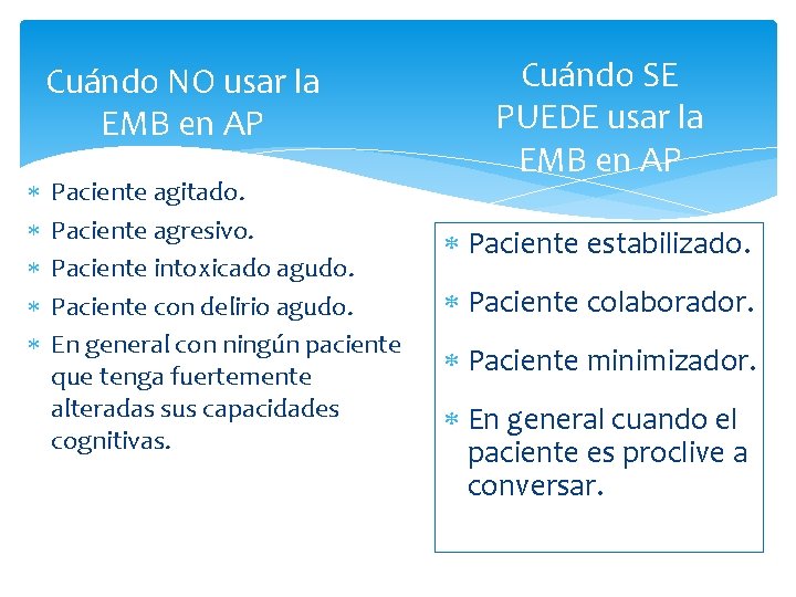 Cuándo NO usar la EMB en AP Paciente agitado. Paciente agresivo. Paciente intoxicado agudo.