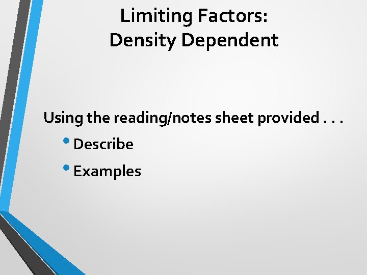 Limiting Factors: Density Dependent Using the reading/notes sheet provided. . . • Describe •