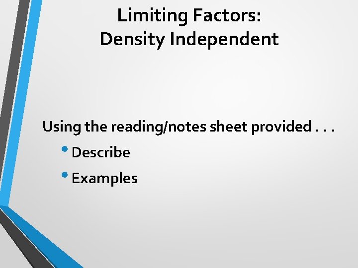 Limiting Factors: Density Independent Using the reading/notes sheet provided. . . • Describe •