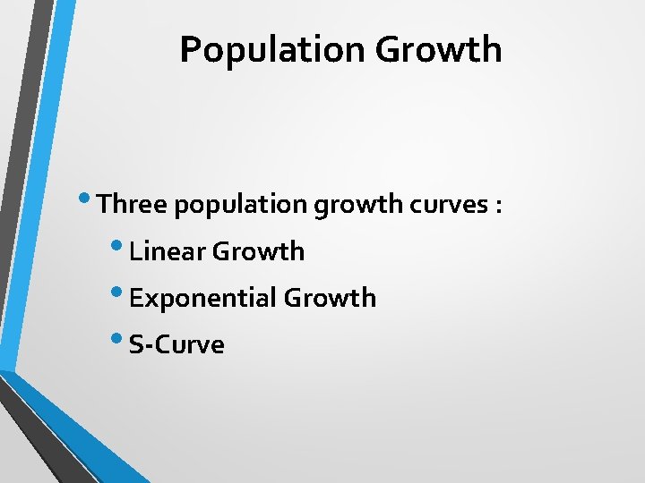 Population Growth • Three population growth curves : • Linear Growth • Exponential Growth