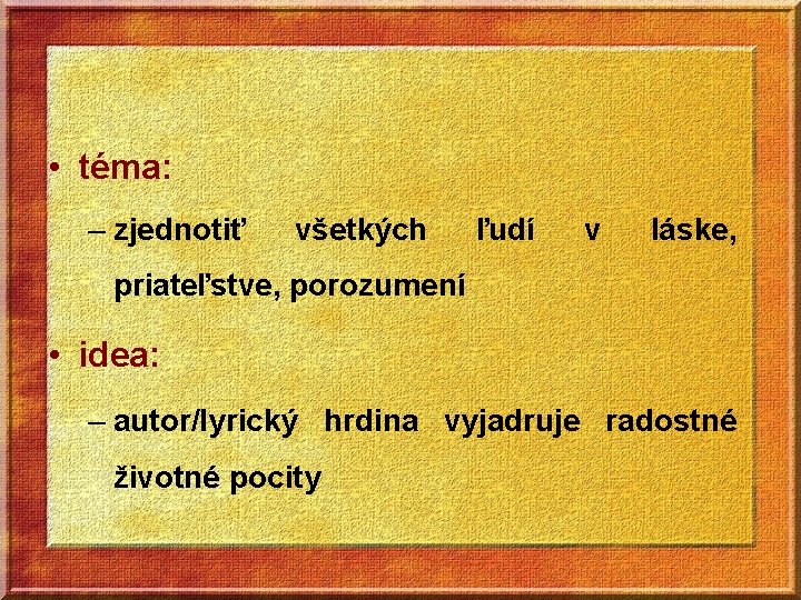  • téma: – zjednotiť všetkých ľudí v láske, priateľstve, porozumení • idea: –