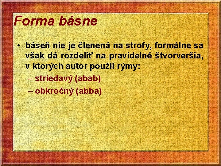 Forma básne • báseň nie je členená na strofy, formálne sa však dá rozdeliť