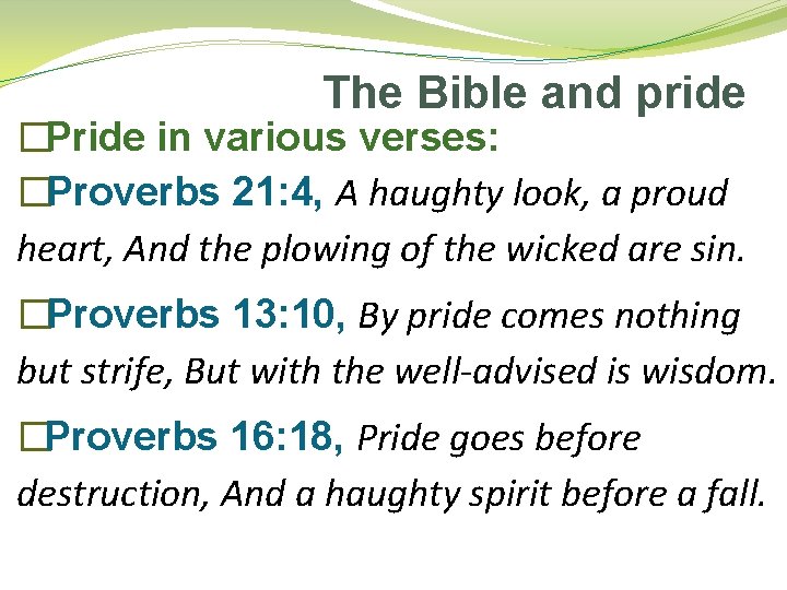 The Bible and pride �Pride in various verses: �Proverbs 21: 4, A haughty look,