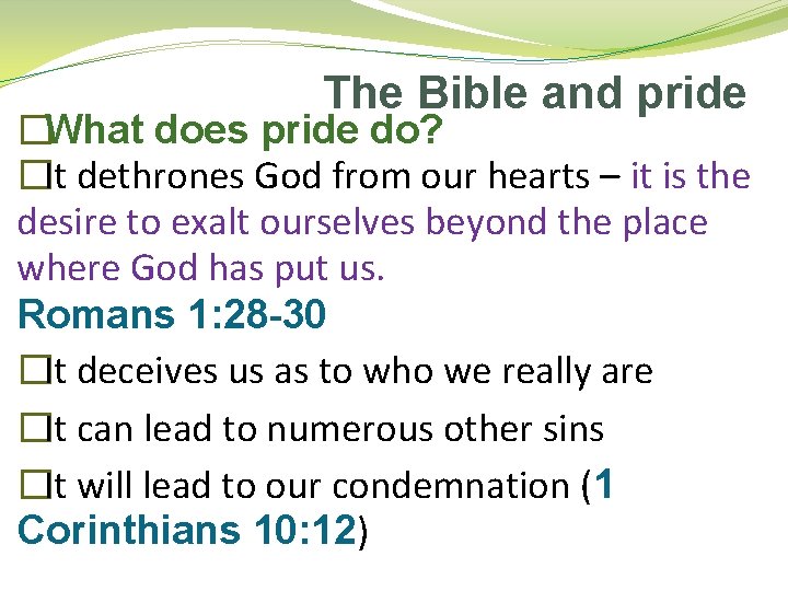 The Bible and pride �What does pride do? �It dethrones God from our hearts