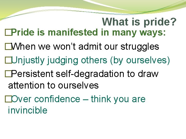 What is pride? �Pride is manifested in many ways: �When we won’t admit our