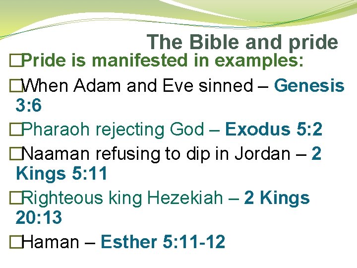 The Bible and pride �Pride is manifested in examples: �When Adam and Eve sinned