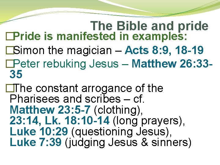The Bible and pride �Pride is manifested in examples: �Simon the magician – Acts