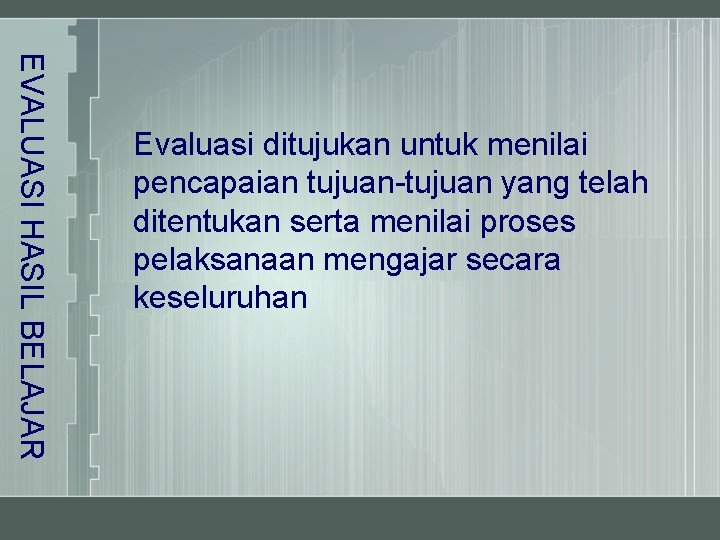 EVALUASI HASIL BELAJAR Evaluasi ditujukan untuk menilai pencapaian tujuan-tujuan yang telah ditentukan serta menilai