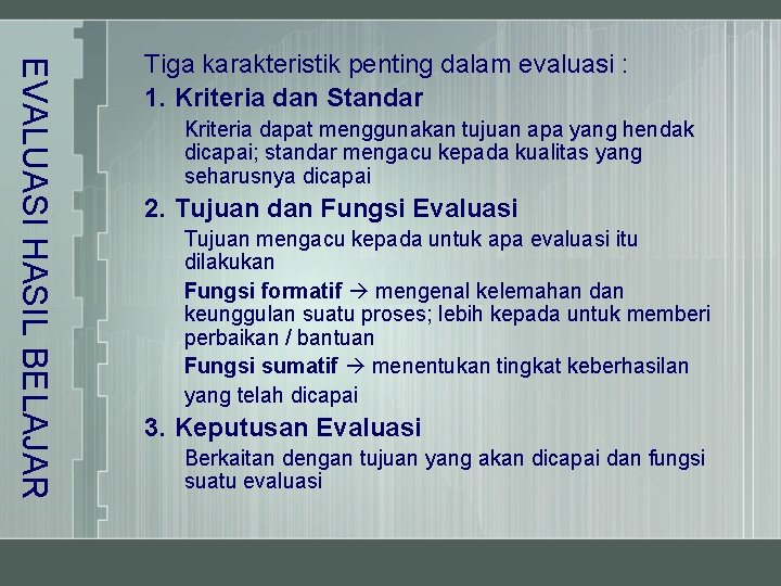 EVALUASI HASIL BELAJAR Tiga karakteristik penting dalam evaluasi : 1. Kriteria dan Standar Kriteria