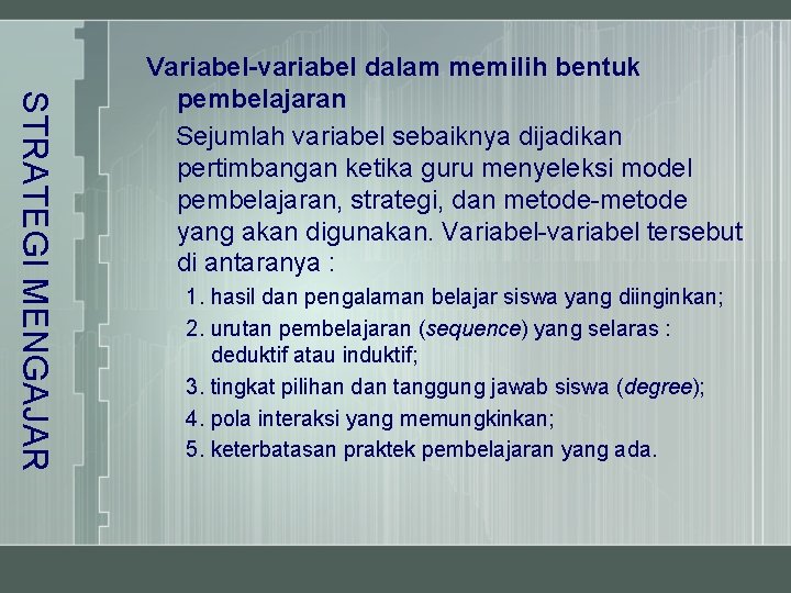 STRATEGI MENGAJAR Variabel-variabel dalam memilih bentuk pembelajaran Sejumlah variabel sebaiknya dijadikan pertimbangan ketika guru