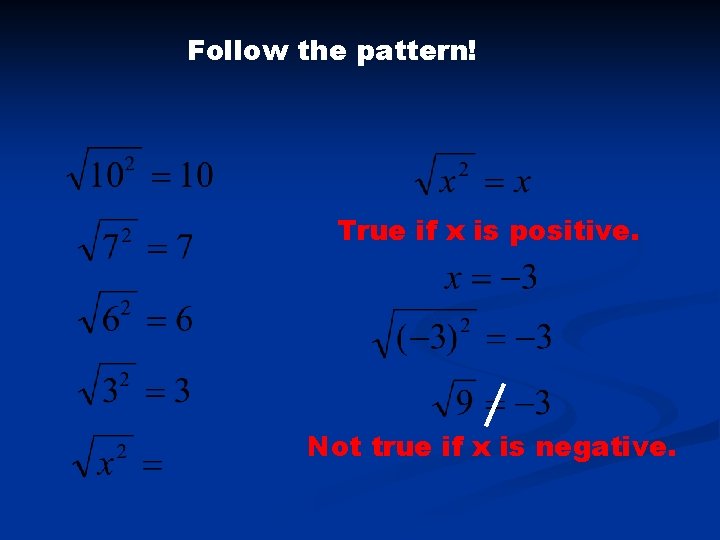 Follow the pattern! True if x is positive. Not true if x is negative.