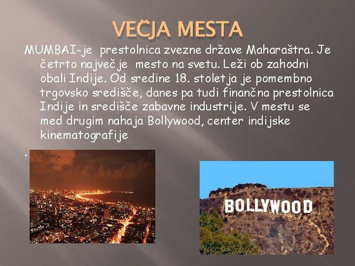 VEČJA MESTA MUMBAI-je prestolnica zvezne države Maharaštra. Je četrto največje mesto na svetu. Leži