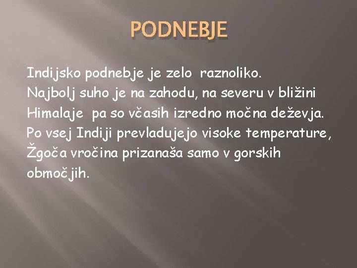 PODNEBJE Indijsko podnebje je zelo raznoliko. Najbolj suho je na zahodu, na severu v