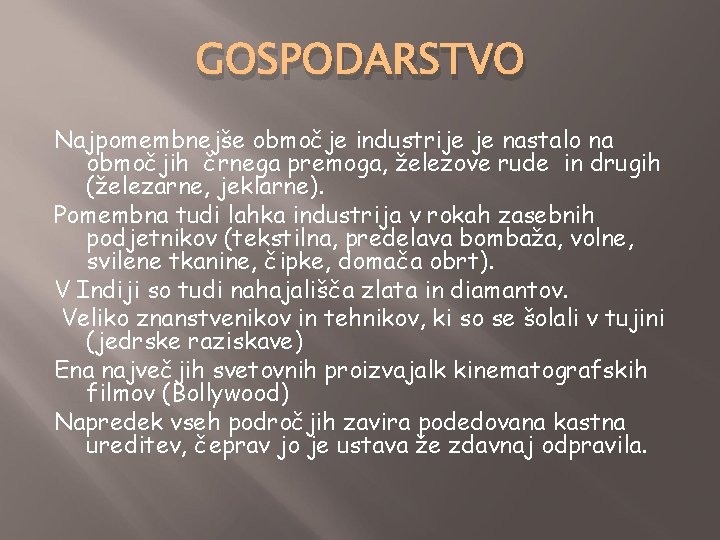 GOSPODARSTVO Najpomembnejše območje industrije je nastalo na območjih črnega premoga, železove rude in drugih