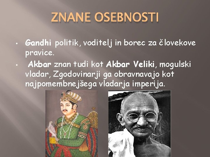 ZNANE OSEBNOSTI • • Gandhi politik, voditelj in borec za človekove pravice. Akbar znan