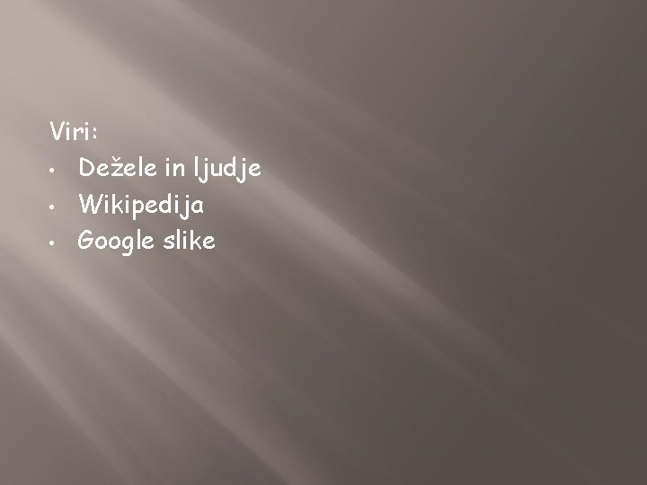 Viri: • Dežele in ljudje • Wikipedija • Google slike 