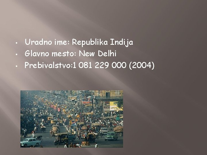  • • • Uradno ime: Republika Indija Glavno mesto: New Delhi Prebivalstvo: 1