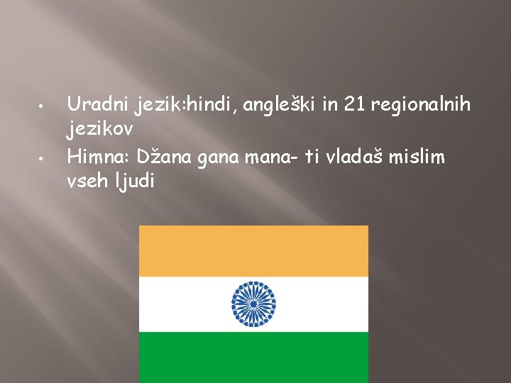  • • Uradni jezik: hindi, angleški in 21 regionalnih jezikov Himna: Džana gana