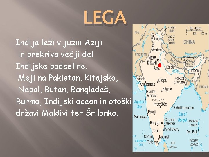 LEGA Indija leži v južni Aziji in prekriva večji del Indijske podceline. Meji na