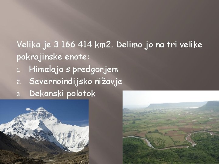 Velika je 3 166 414 km 2. Delimo jo na tri velike pokrajinske enote: