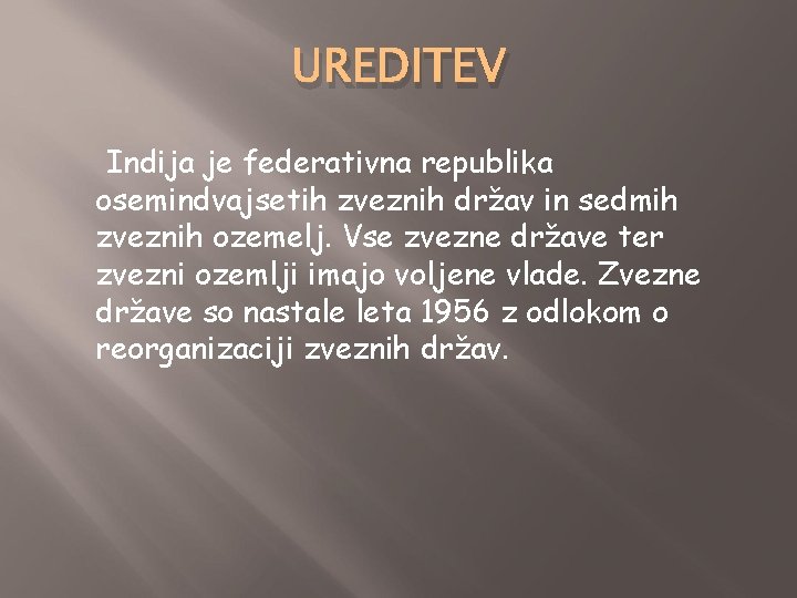 UREDITEV Indija je federativna republika osemindvajsetih zveznih držav in sedmih zveznih ozemelj. Vse zvezne