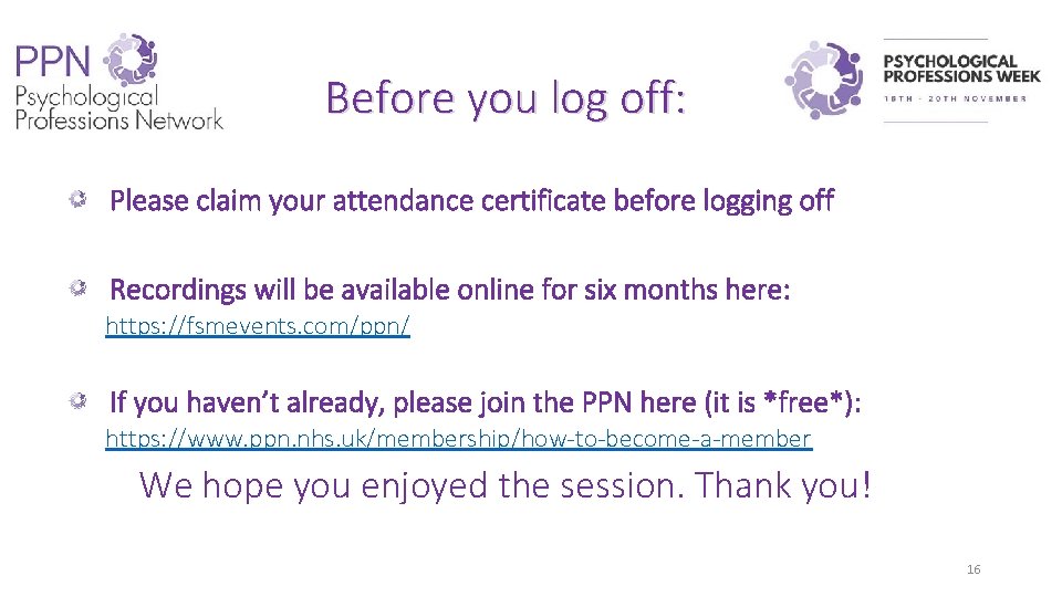 Before you log off: Please claim your attendance certificate before logging off Recordings will