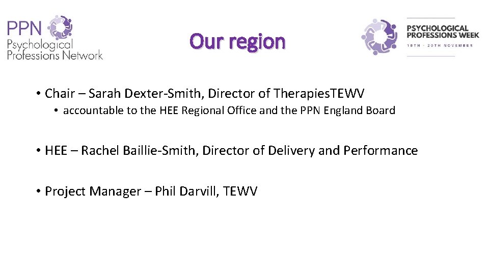 Our region • Chair – Sarah Dexter-Smith, Director of Therapies. TEWV • accountable to