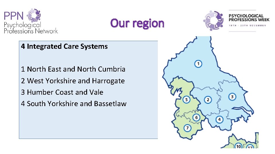 Our region 4 Integrated Care Systems 1 North East and North Cumbria 2 West Our region 4 Integrated Care Systems 1 North East and North Cumbria 2 West