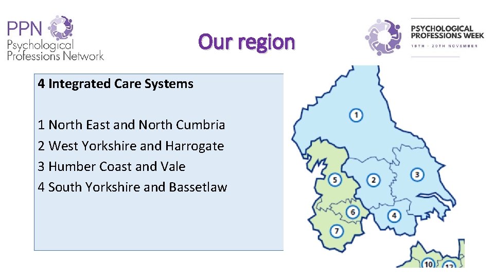 Our region 4 Integrated Care Systems 1 North East and North Cumbria 2 West