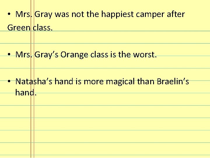  • Mrs. Gray was not the happiest camper after Green class. • Mrs.