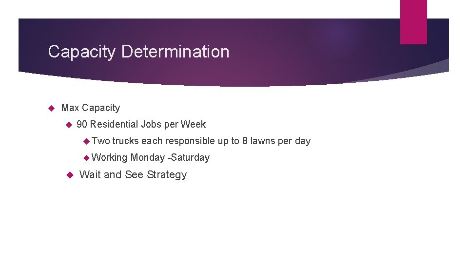 Capacity Determination Max Capacity 90 Residential Jobs per Week Two trucks each responsible up