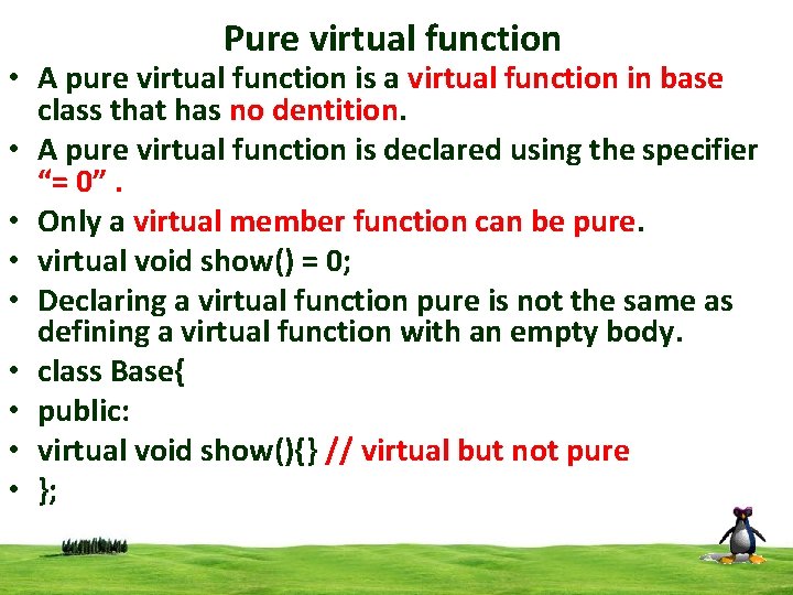 Pure virtual function • A pure virtual function is a virtual function in base
