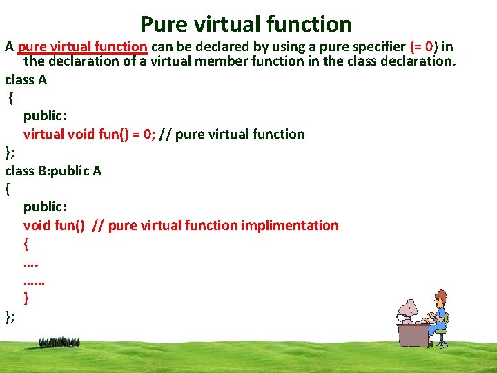 Pure virtual function A pure virtual function can be declared by using a pure