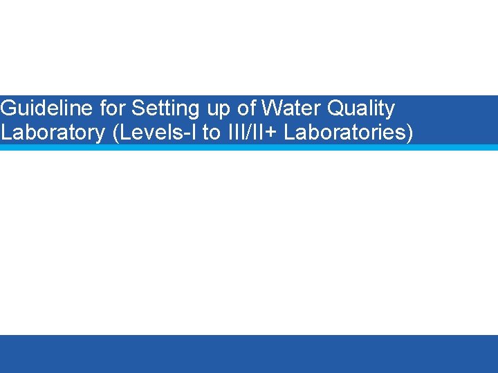 Guideline for Setting up of Water Quality Laboratory (Levels-I to III/II+ Laboratories) 