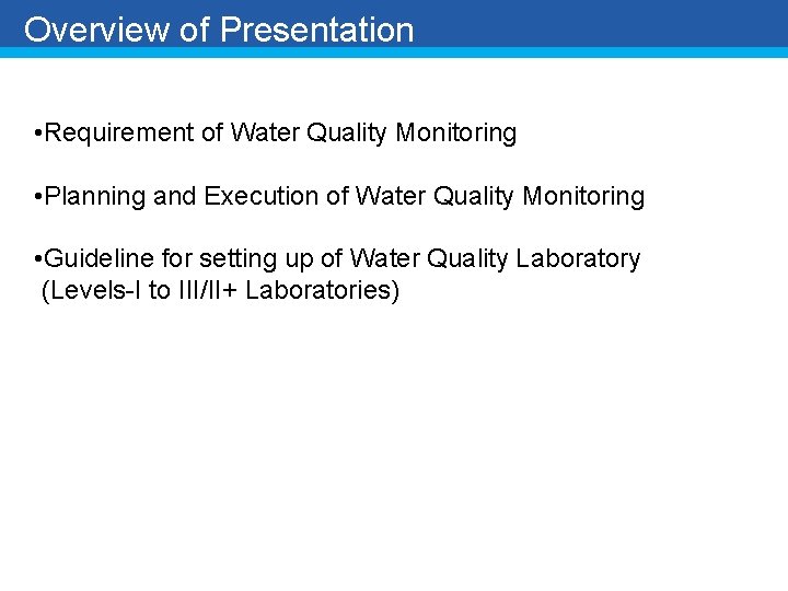 Overview of Presentation • Requirement of Water Quality Monitoring • Planning and Execution of