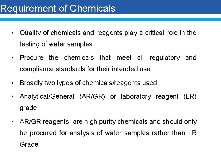 Requirement of Chemicals • Quality of chemicals and reagents play a critical role in