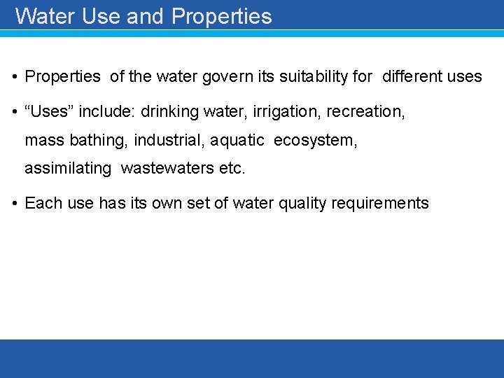 Water Use and Properties • Properties of the water govern its suitability for different