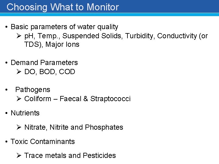 Choosing What to Monitor • Basic parameters of water quality Ø p. H, Temp.