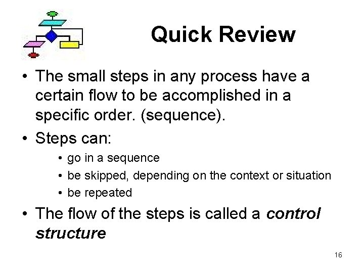 Quick Review • The small steps in any process have a certain flow to