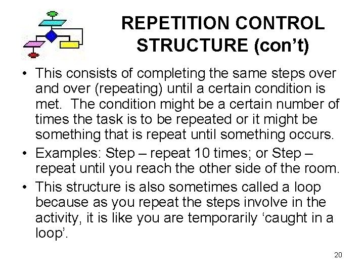 REPETITION CONTROL STRUCTURE (con’t) • This consists of completing the same steps over and
