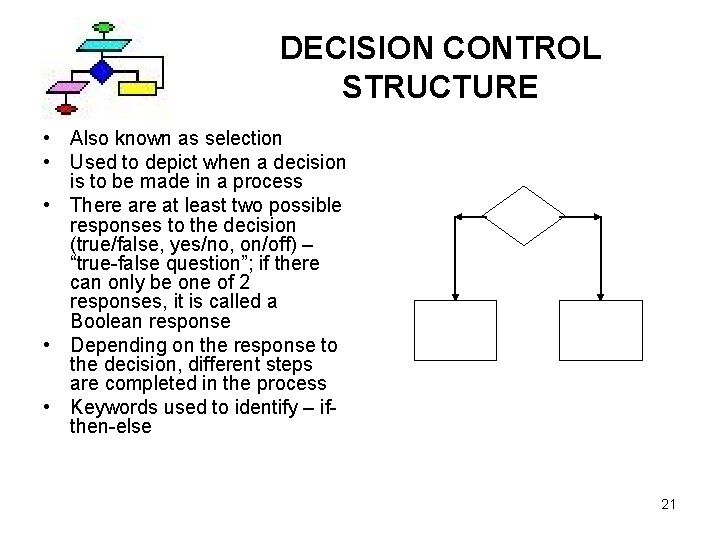 DECISION CONTROL STRUCTURE • Also known as selection • Used to depict when a