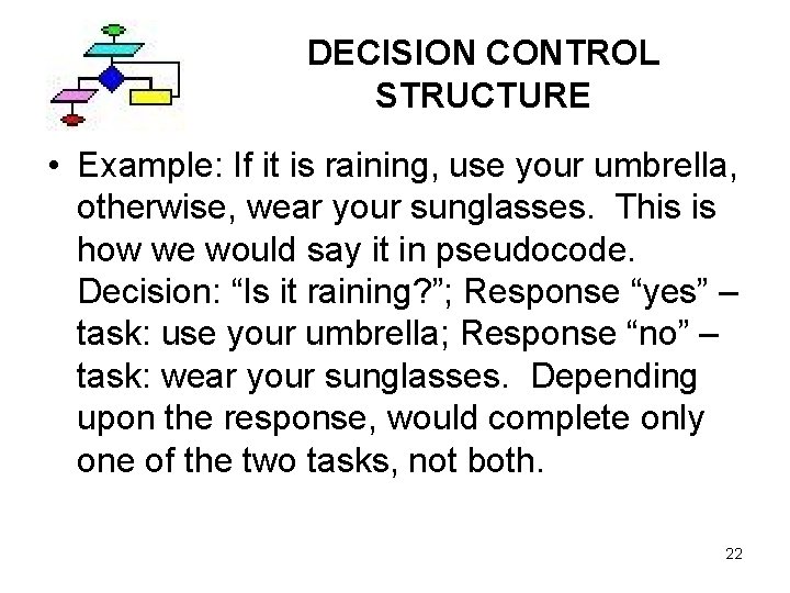 DECISION CONTROL STRUCTURE • Example: If it is raining, use your umbrella, otherwise, wear