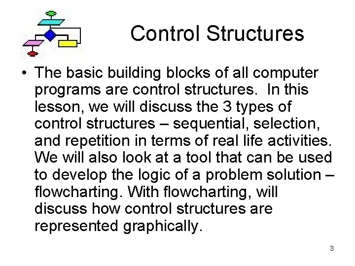 Control Structures • The basic building blocks of all computer programs are control structures.