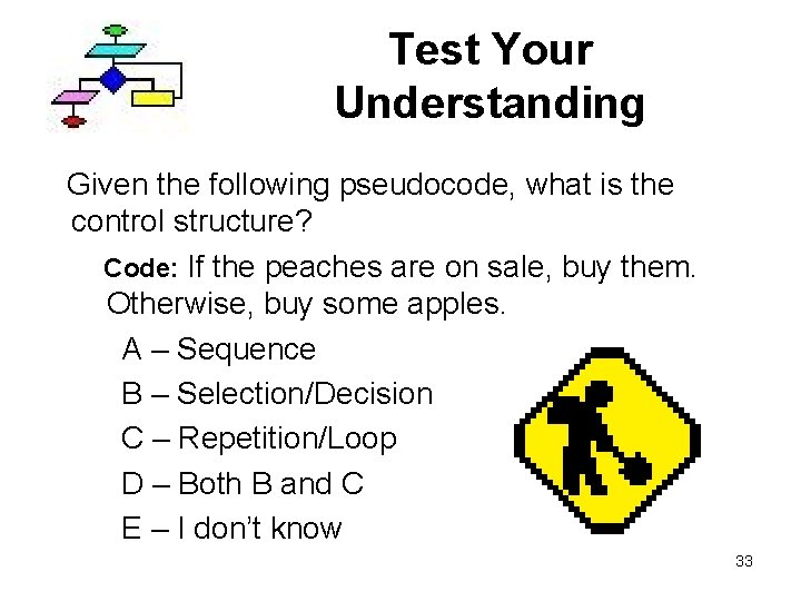 Test Your Understanding Given the following pseudocode, what is the control structure? Code: If