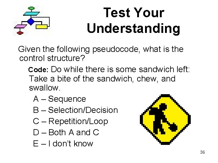 Test Your Understanding Given the following pseudocode, what is the control structure? Code: Do
