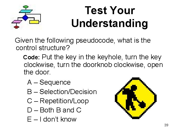 Test Your Understanding Given the following pseudocode, what is the control structure? Code: Put