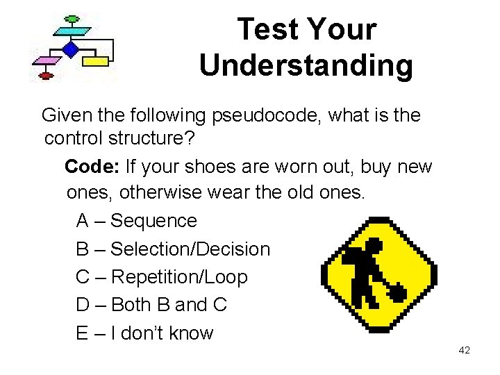Test Your Understanding Given the following pseudocode, what is the control structure? Code: If