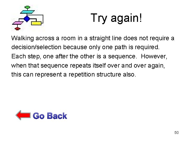 Try again! Walking across a room in a straight line does not require a