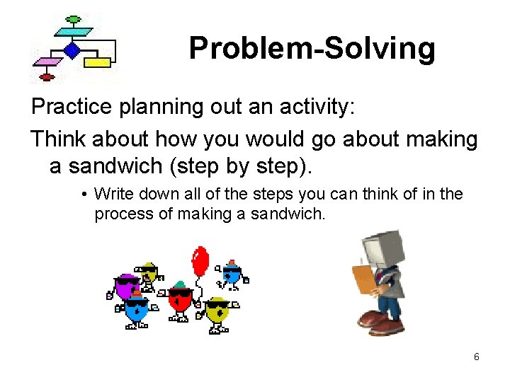 Problem-Solving Practice planning out an activity: Think about how you would go about making